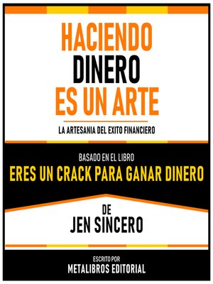 cover image of Haciendo Dinero Es Un Arte--Basado En El Libro Eres Un Crack Para Ganar Dinero De Jen Sincero
